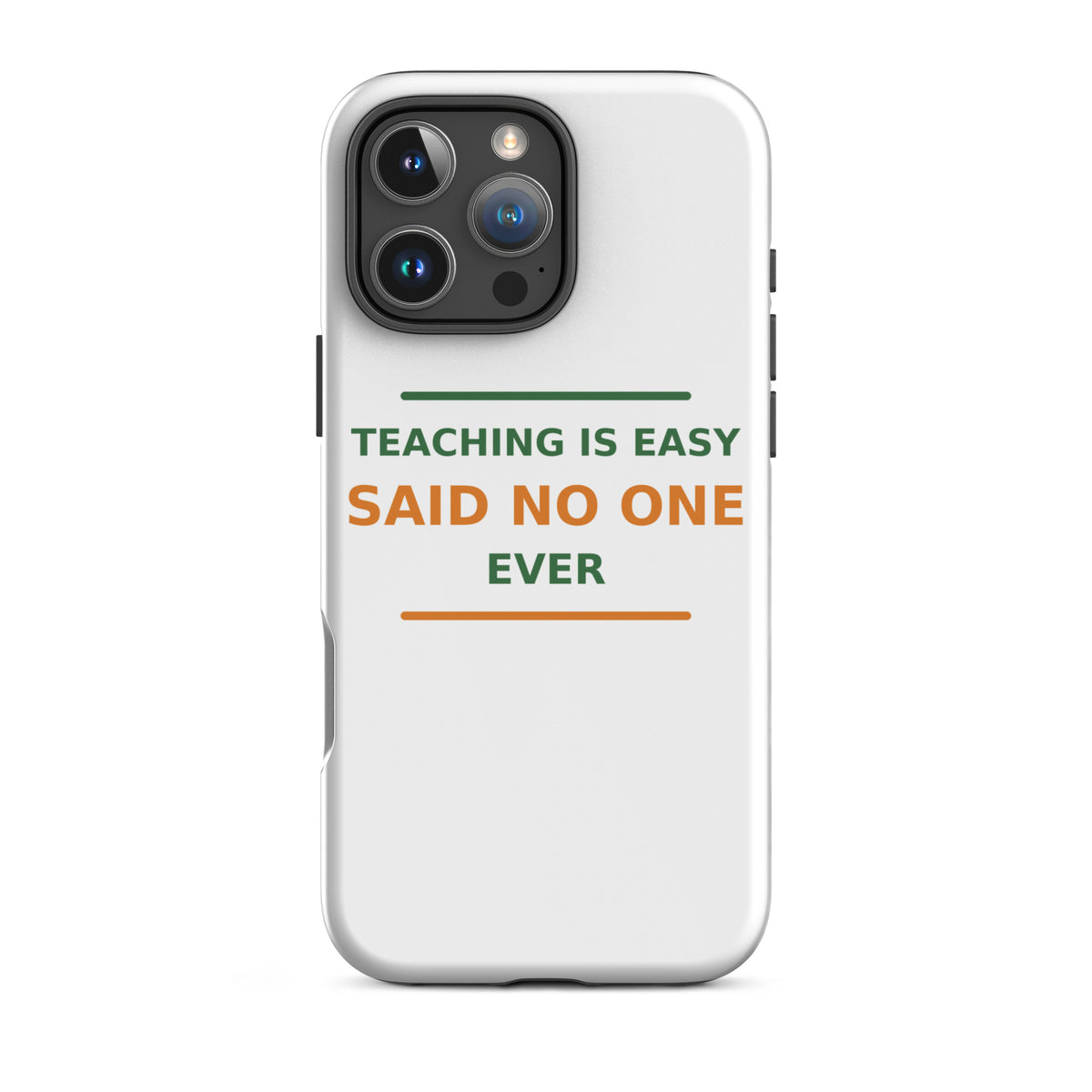 Teaching Is Easy, Said No One Ever funny teacher iPhone case, front view
