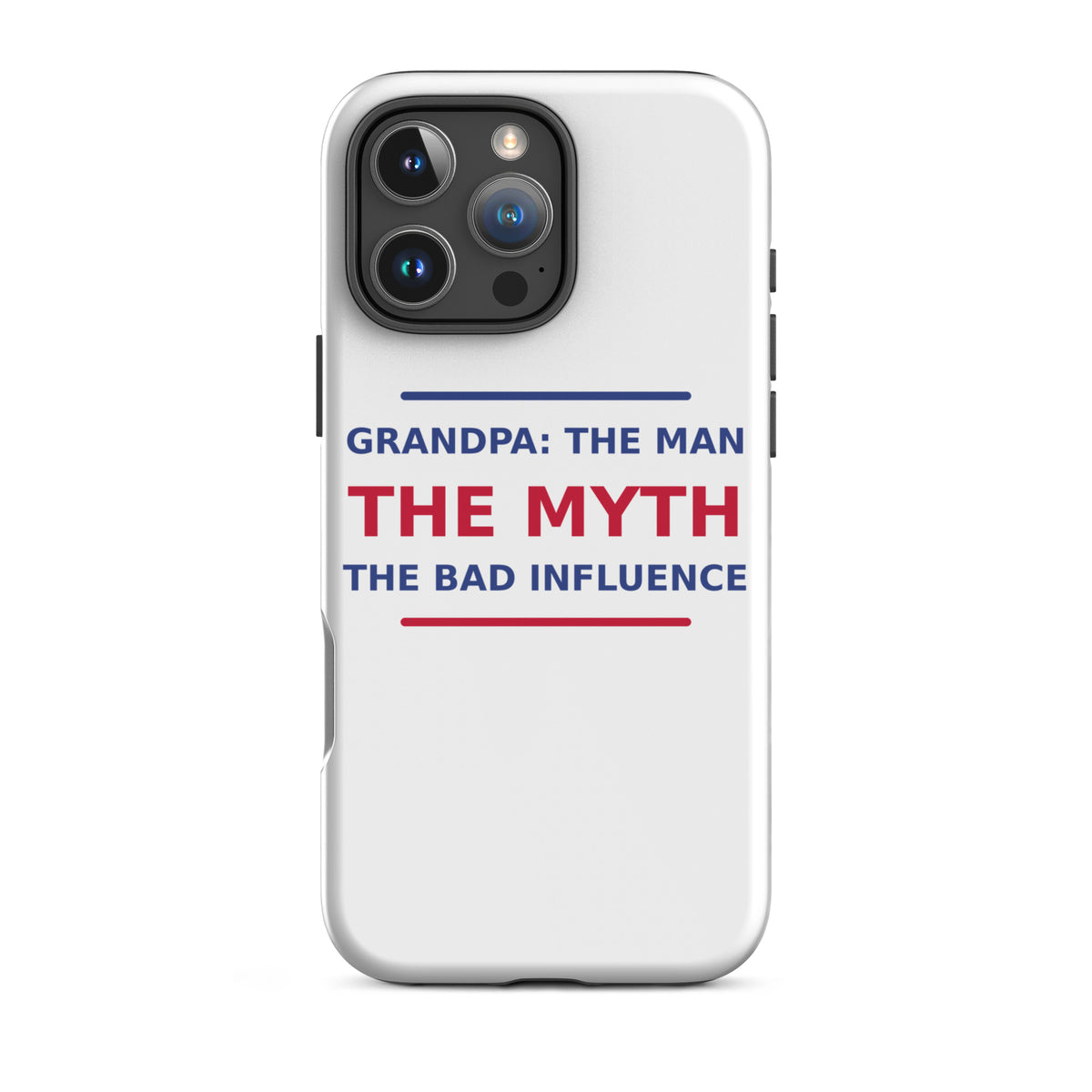 Grandpa: The Man, The Myth, The Bad Influence funny grandpa iPhone case, front view