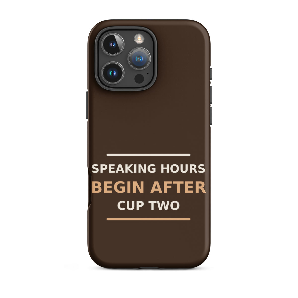 Speaking Hours Begin After Cup Two coffee lover iPhone case in Espresso, front view