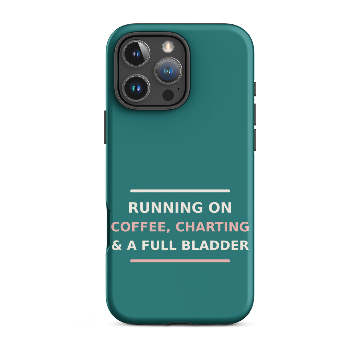 Running On Coffee, Charting & A Full Bladder funny nurse iPhone case in Scrub Teal, front view