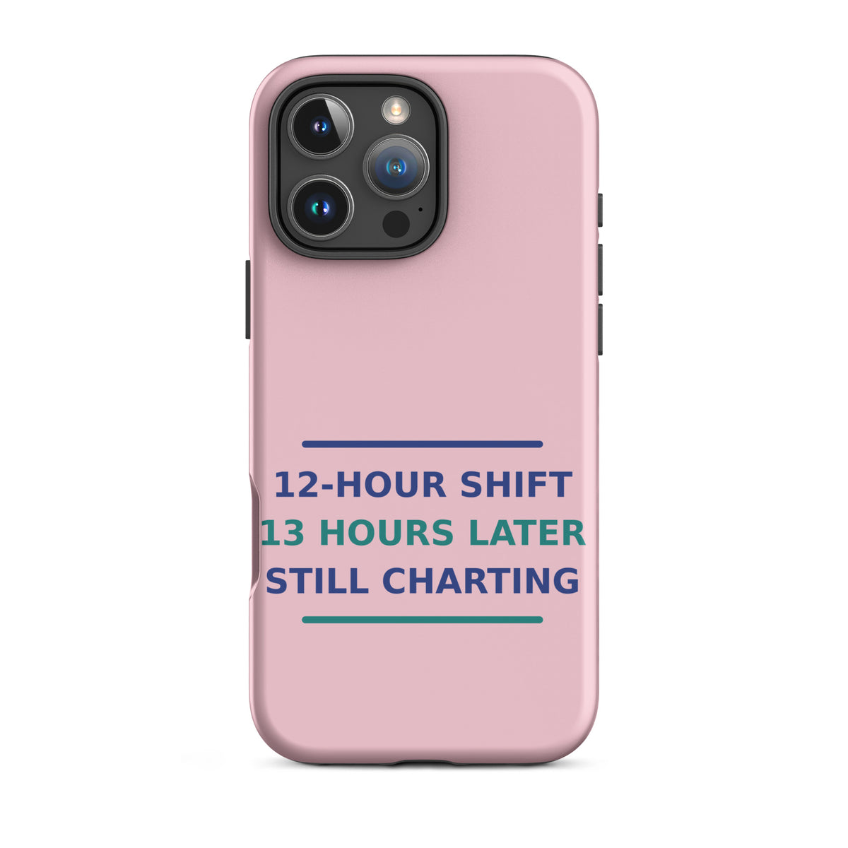 12-Hour Shift, 13 Hours Later, Still Charting funny nurse iPhone case in Blush Pink, front view