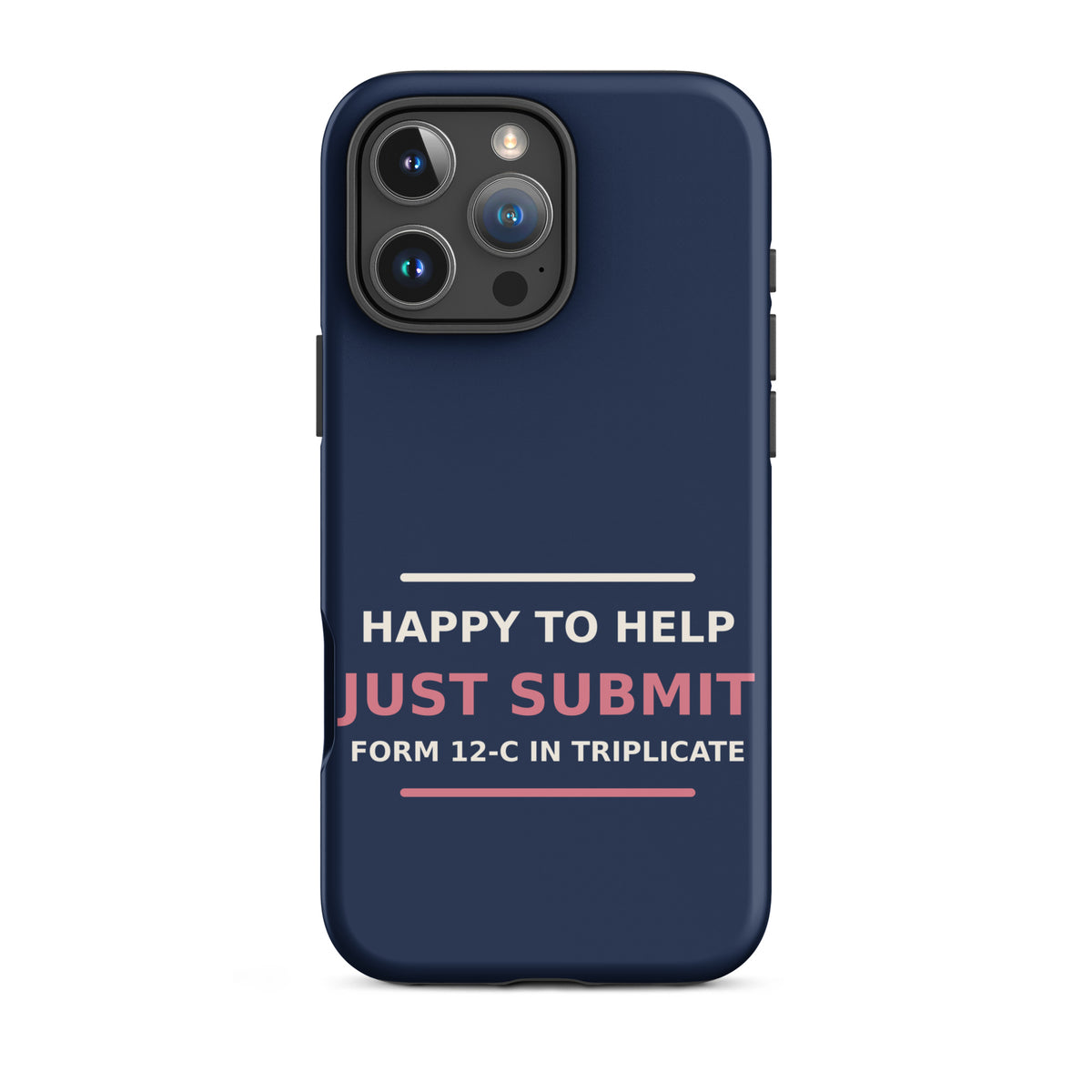 Happy To Help, Just Submit Form 12-C In Triplicate phone case in Navy by Little Laughs Co.