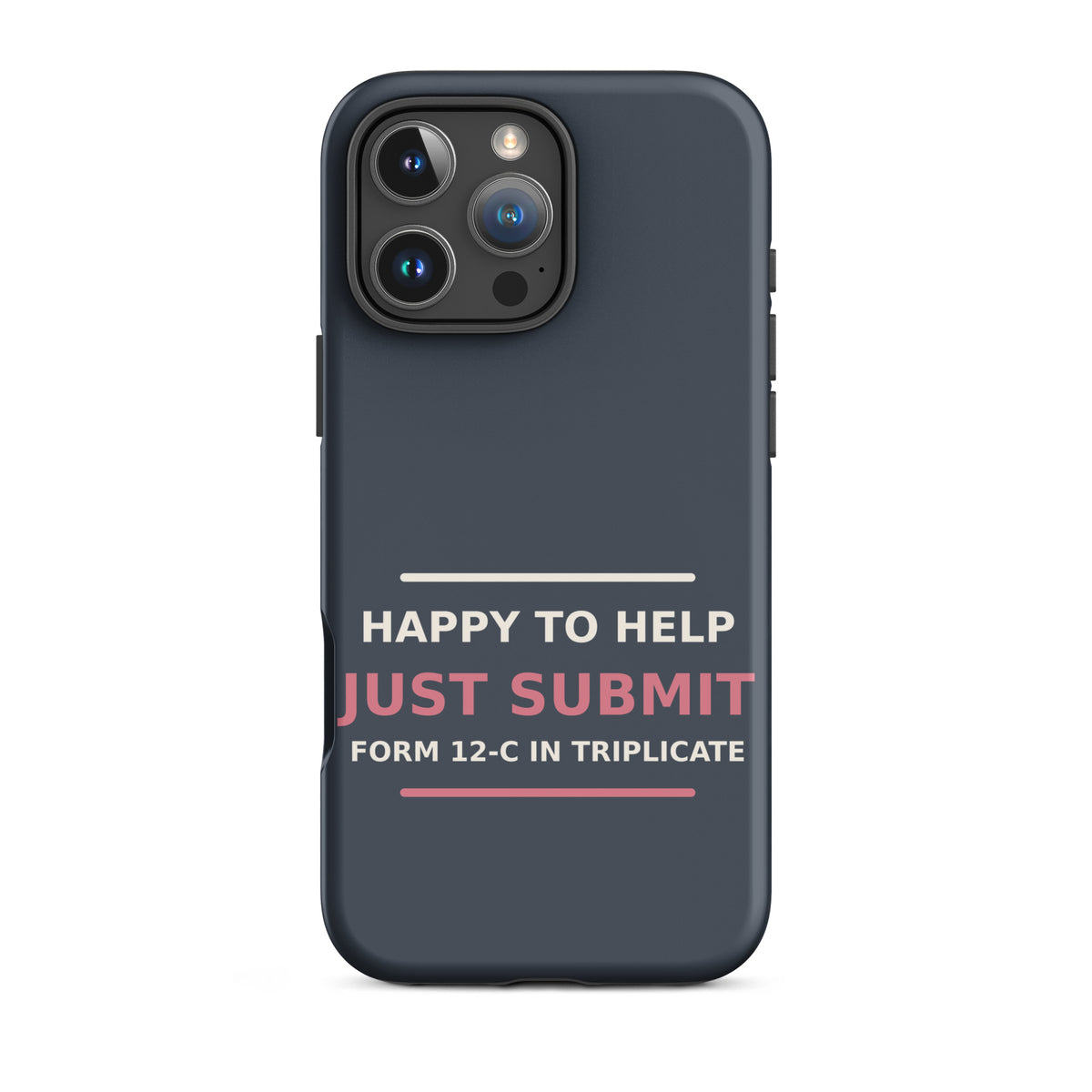 Just Submit Form 12-C In Triplicate funny coworker iPhone case in Slate, front view