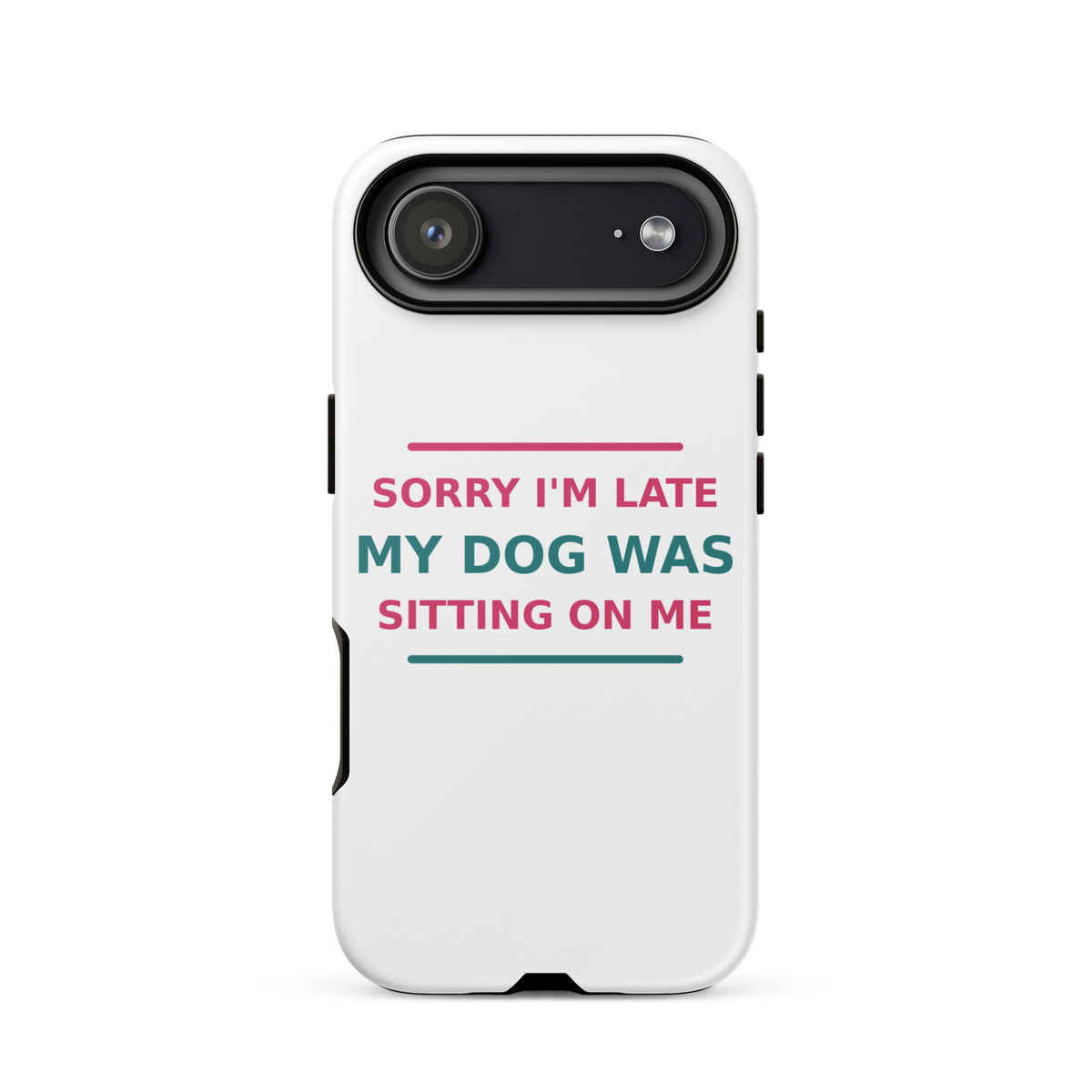 Sorry I'm Late, My Dog Was Sitting On Me dog mom iPhone case, front view