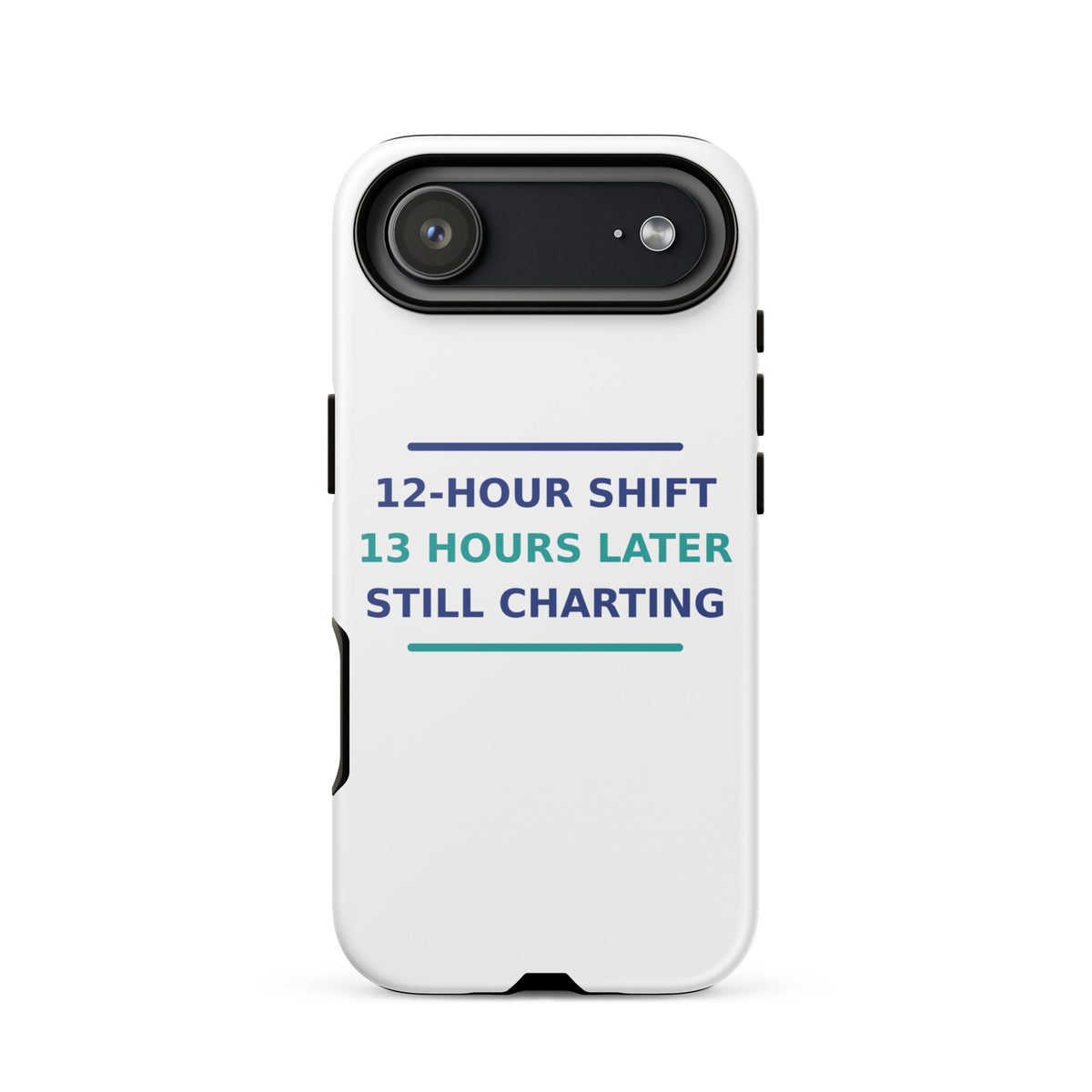 12-Hour Shift, 13 Hours Later, Still Charting funny nurse iPhone case, front view