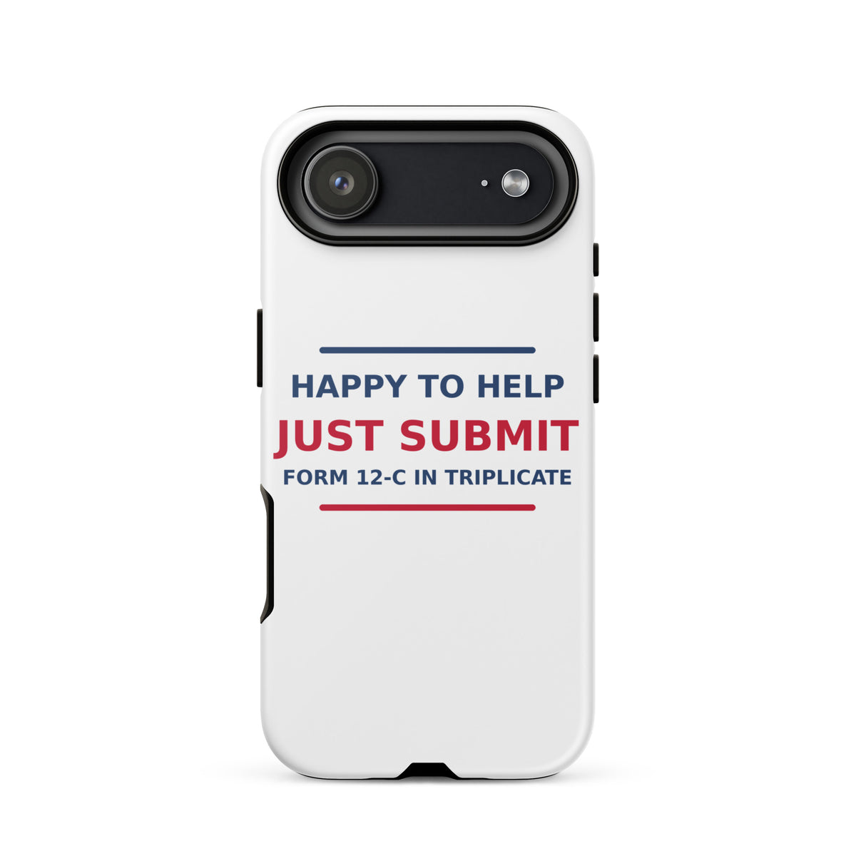 Just Submit Form 12-C In Triplicate funny coworker iPhone case, front view
