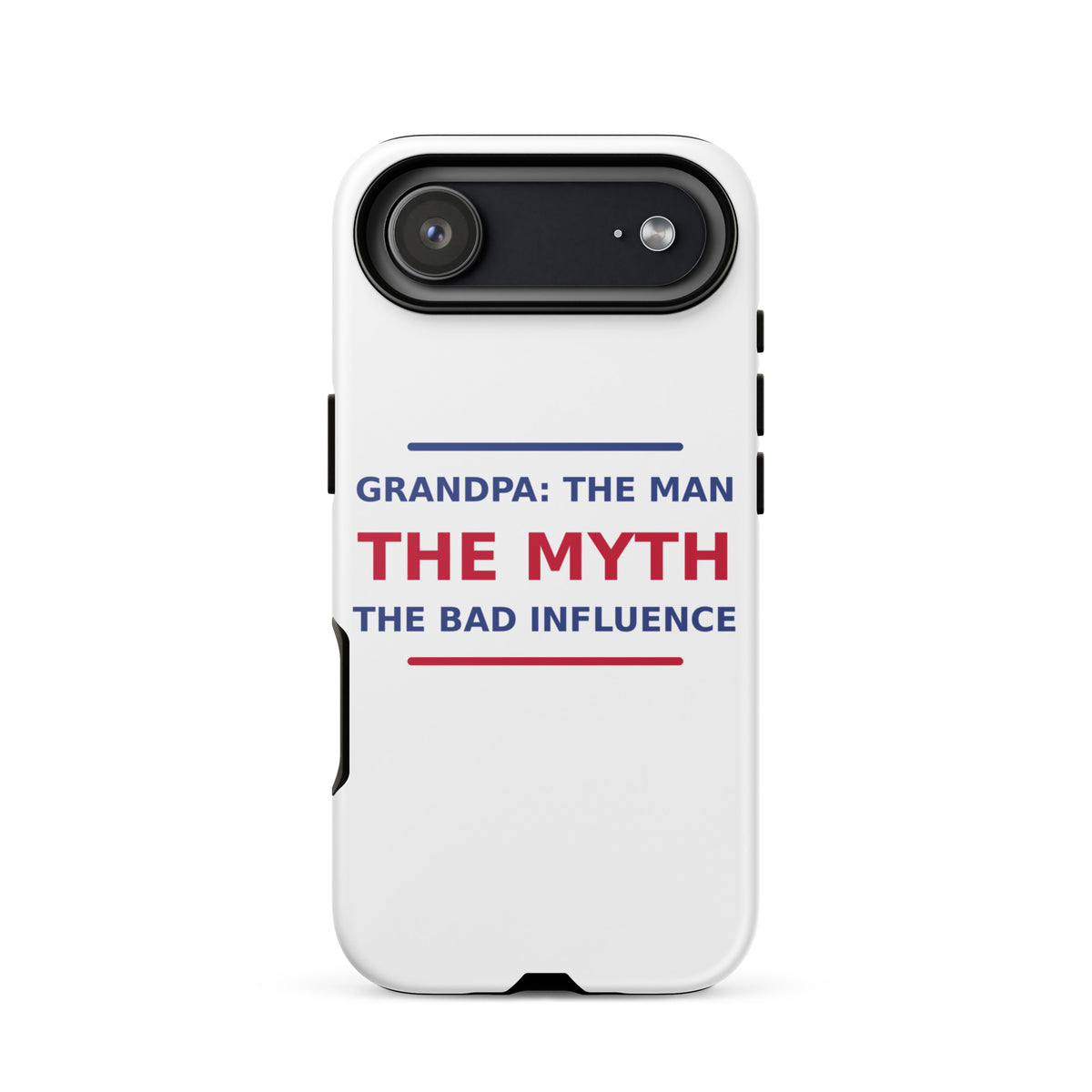Grandpa: The Man, The Myth, The Bad Influence funny grandpa iPhone case, front view