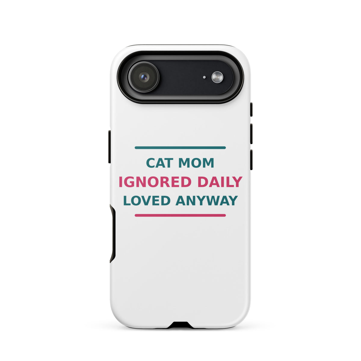 Cat Mom: Ignored Daily, Loved Anyway cat mom iPhone case, front view
