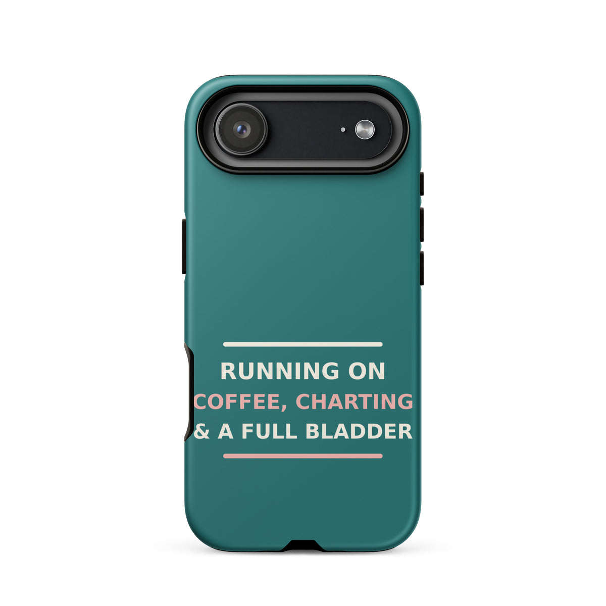 Running On Coffee, Charting & A Full Bladder funny nurse iPhone case in Scrub Teal, front view