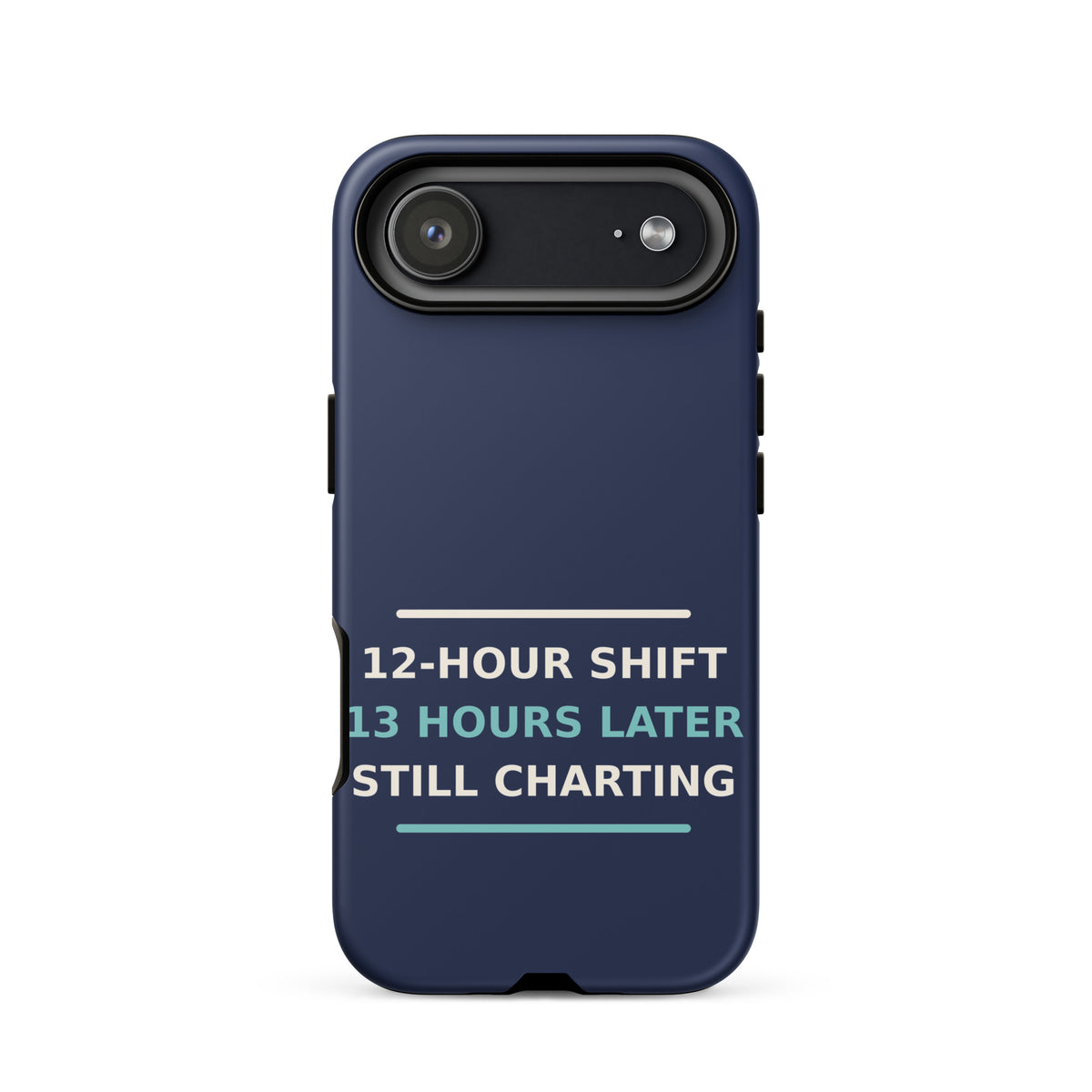 12-Hour Shift, 13 Hours Later, Still Charting funny nurse iPhone case in Navy, front view