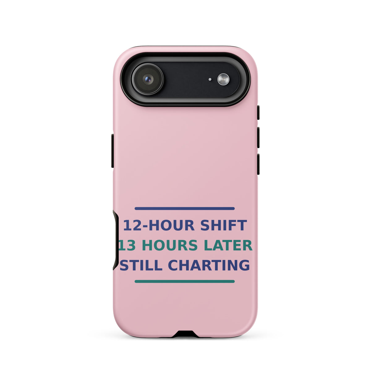 12-Hour Shift, 13 Hours Later, Still Charting funny nurse iPhone case in Blush Pink, front view