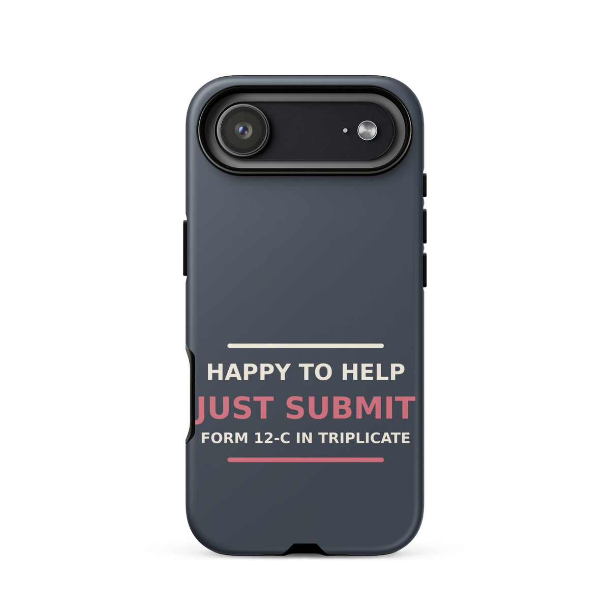 Just Submit Form 12-C In Triplicate funny coworker iPhone case in Slate, front view