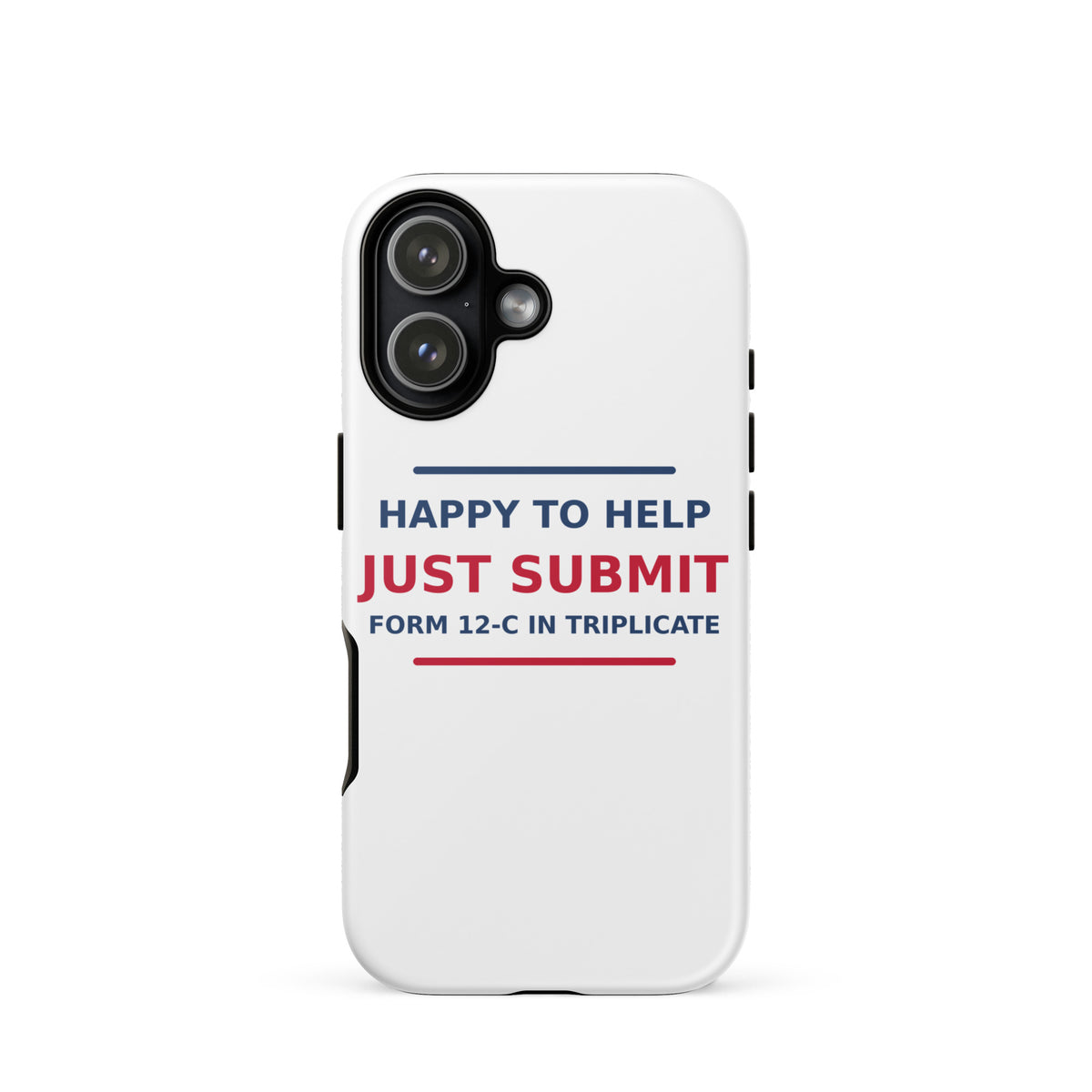 Just Submit Form 12-C In Triplicate funny coworker iPhone case, front view