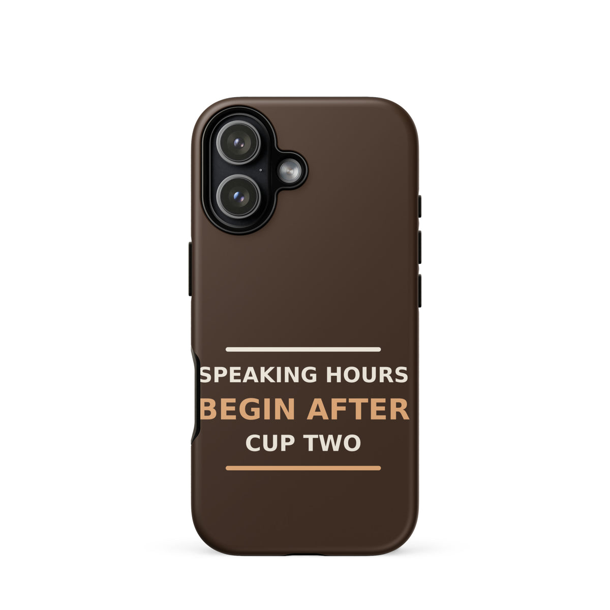 Speaking Hours Begin After Cup Two coffee lover iPhone case in Espresso, front view
