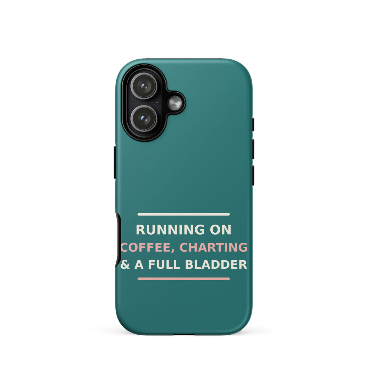 Running On Coffee, Charting & A Full Bladder funny nurse iPhone case in Scrub Teal, front view
