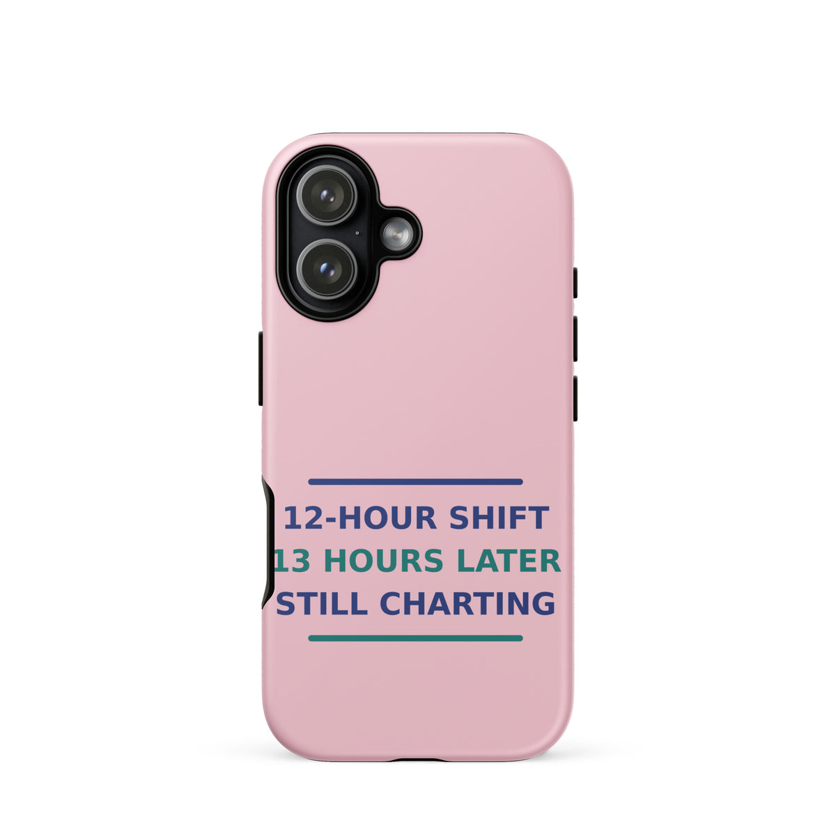 12-Hour Shift, 13 Hours Later, Still Charting funny nurse iPhone case in Blush Pink, front view