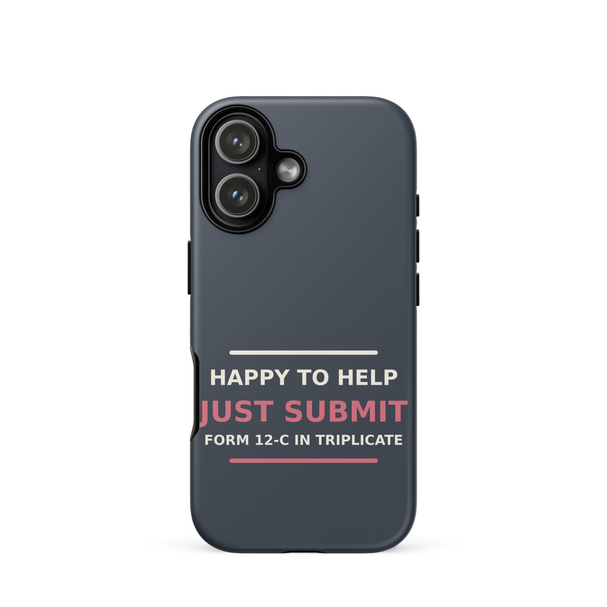 Just Submit Form 12-C In Triplicate funny coworker iPhone case in Slate, front view