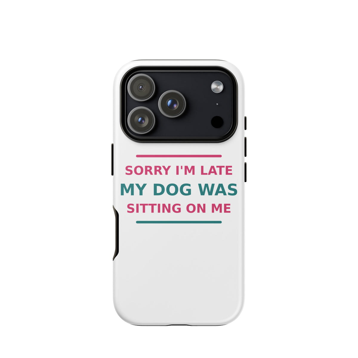 Sorry I'm Late, My Dog Was Sitting On Me dog mom iPhone case, front view