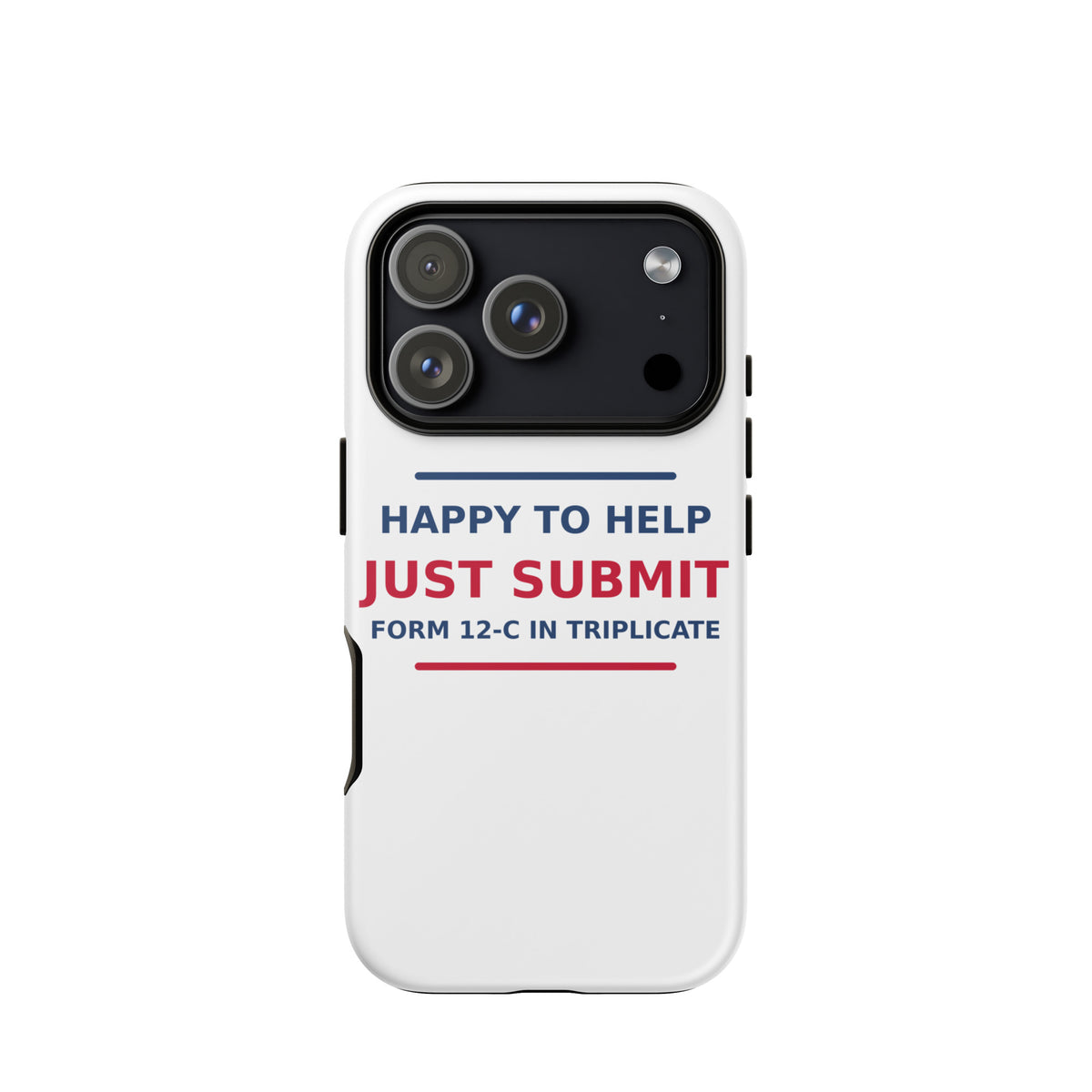 Just Submit Form 12-C In Triplicate funny coworker iPhone case, front view