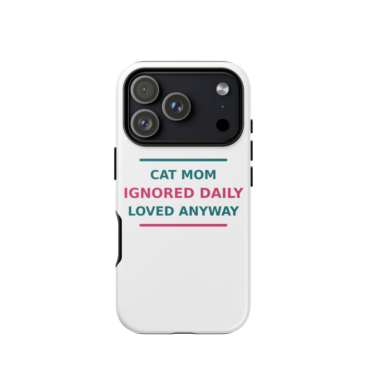 Cat Mom: Ignored Daily, Loved Anyway cat mom iPhone case, front view