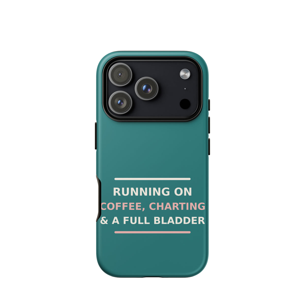 Running On Coffee, Charting & A Full Bladder funny nurse iPhone case in Scrub Teal, front view