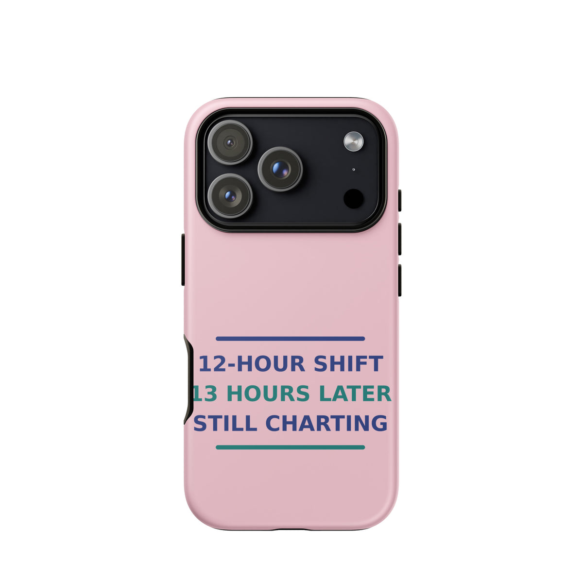 12-Hour Shift, 13 Hours Later, Still Charting funny nurse iPhone case in Blush Pink, front view