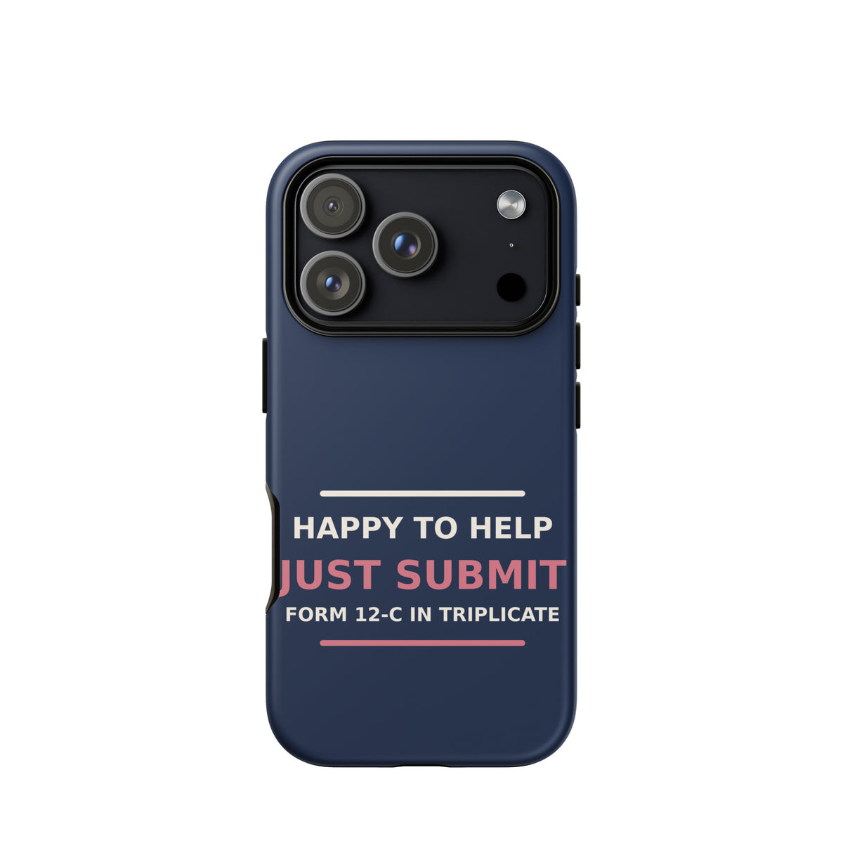 Just Submit Form 12-C In Triplicate funny coworker iPhone case in Navy, front view
