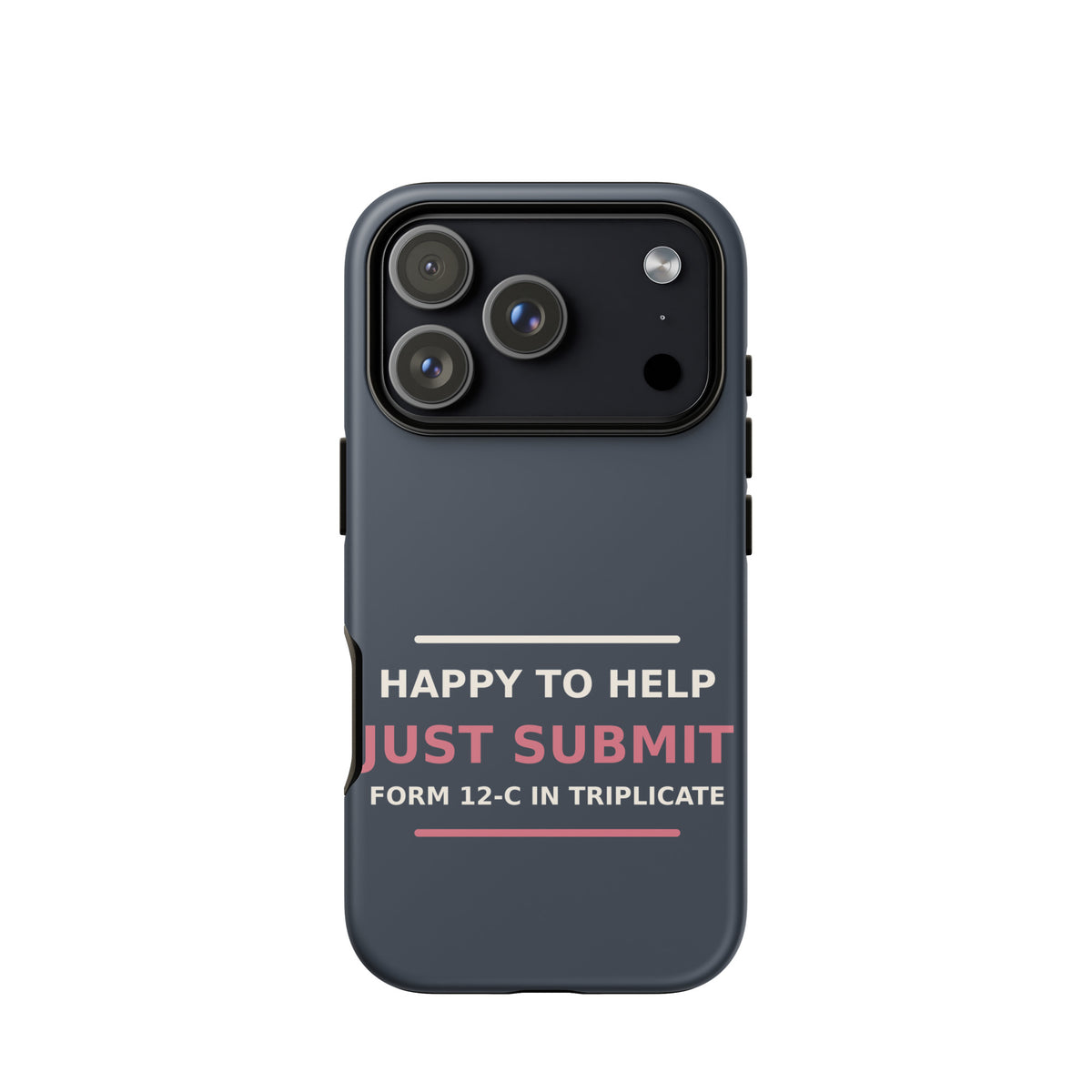 Just Submit Form 12-C In Triplicate funny coworker iPhone case in Slate, front view