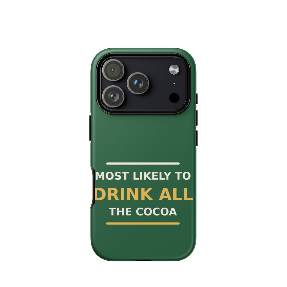 Most Likely To Drink All The Cocoa funny Christmas iPhone case in Pine Green, front view