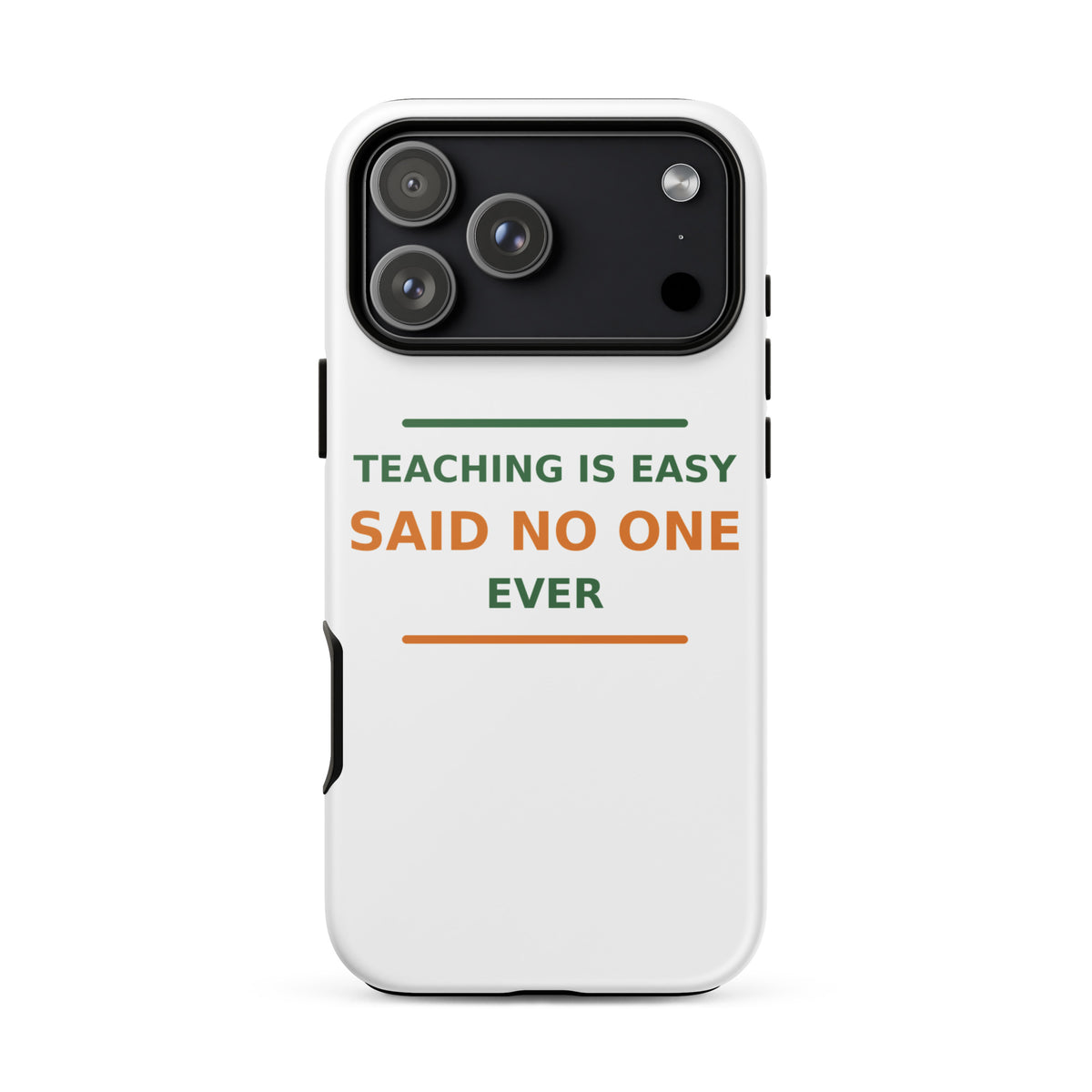 Teaching Is Easy, Said No One Ever funny teacher iPhone case, front view