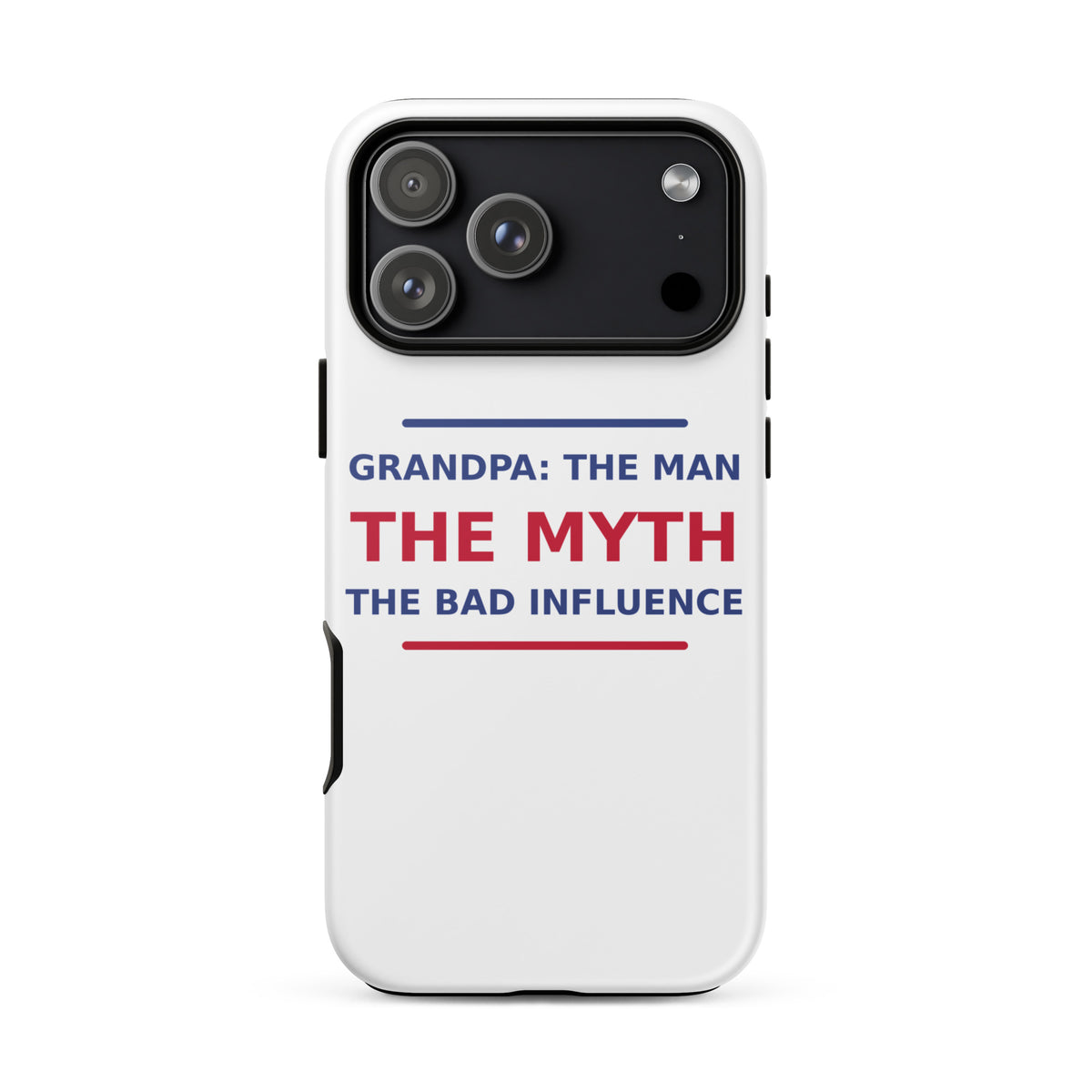 Grandpa: The Man, The Myth, The Bad Influence funny grandpa iPhone case, front view