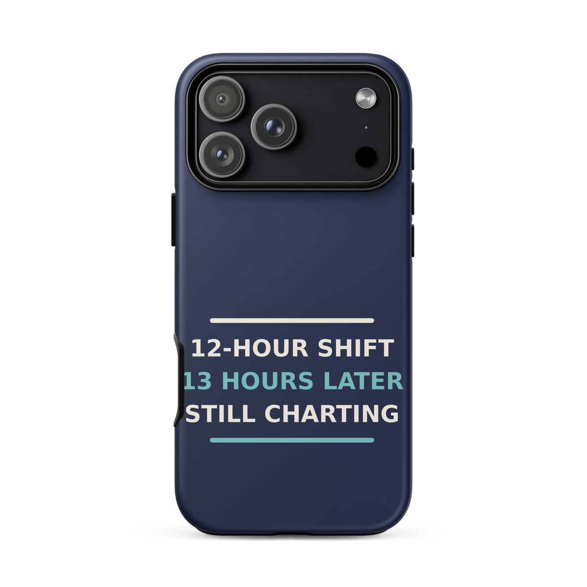12-Hour Shift, 13 Hours Later, Still Charting funny nurse iPhone case in Navy, front view