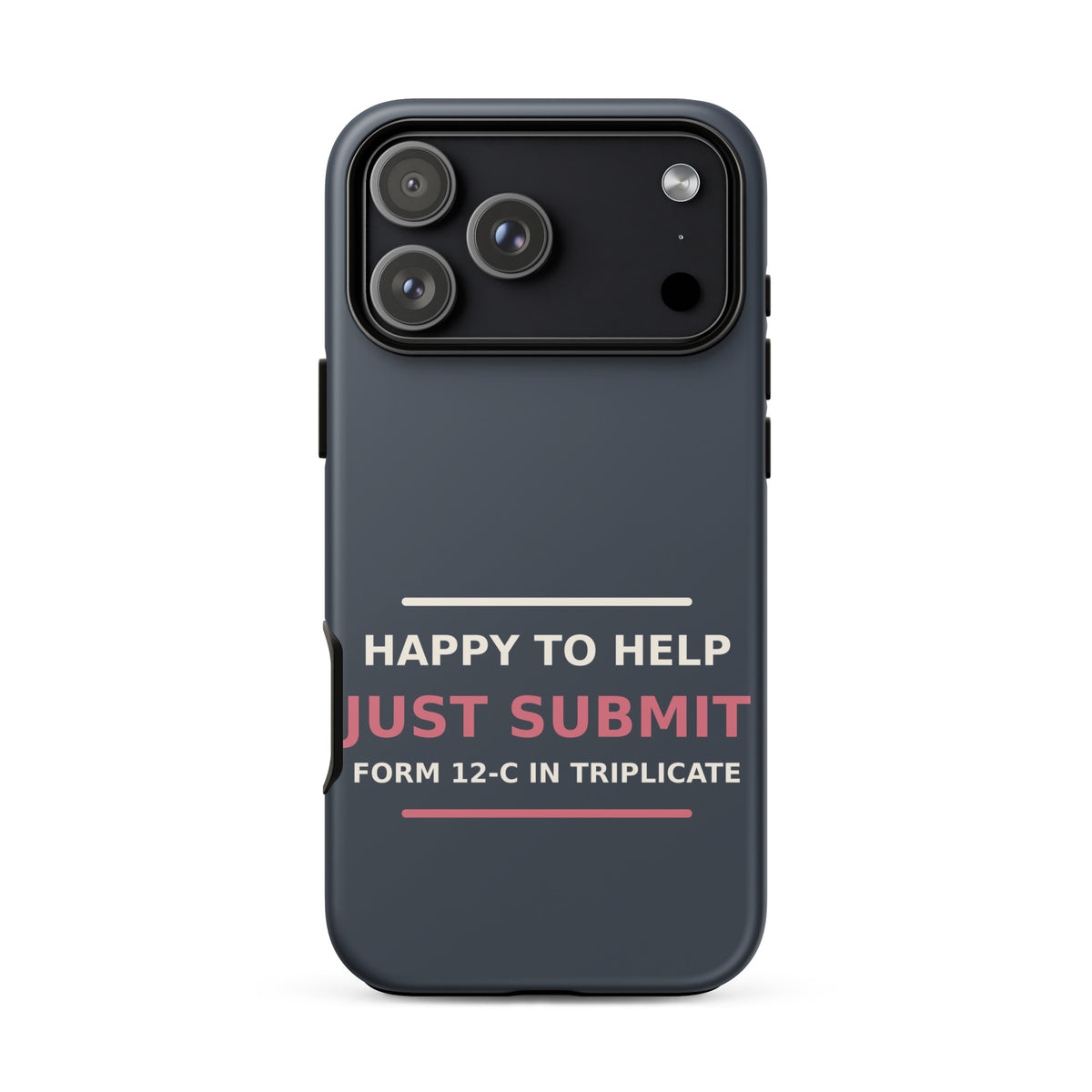 Just Submit Form 12-C In Triplicate funny coworker iPhone case in Slate, front view