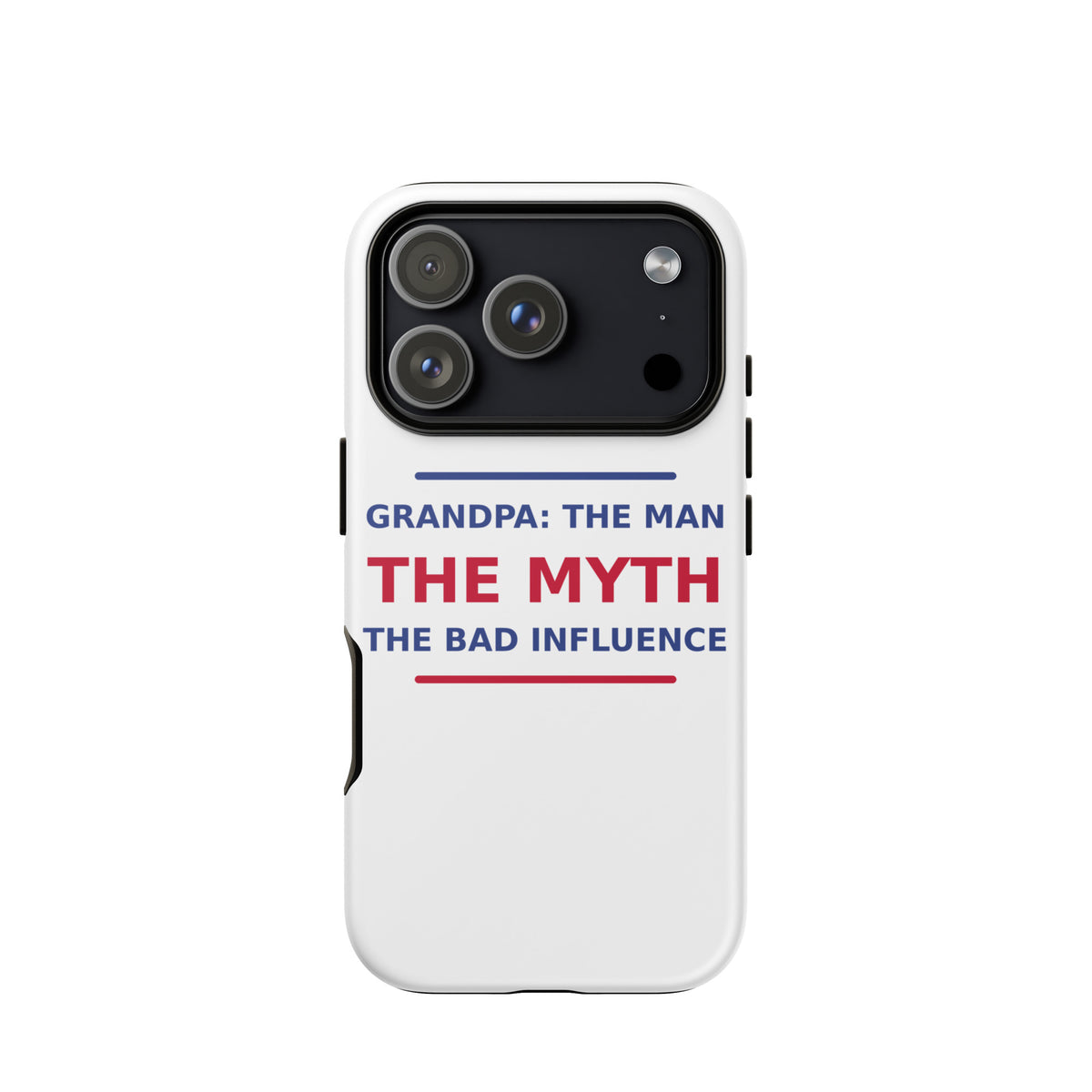 Grandpa: The Man, The Myth, The Bad Influence funny grandpa iPhone case, front view