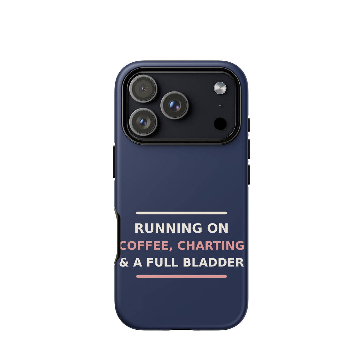 Running On Coffee, Charting & A Full Bladder funny nurse iPhone case in Navy, front view
