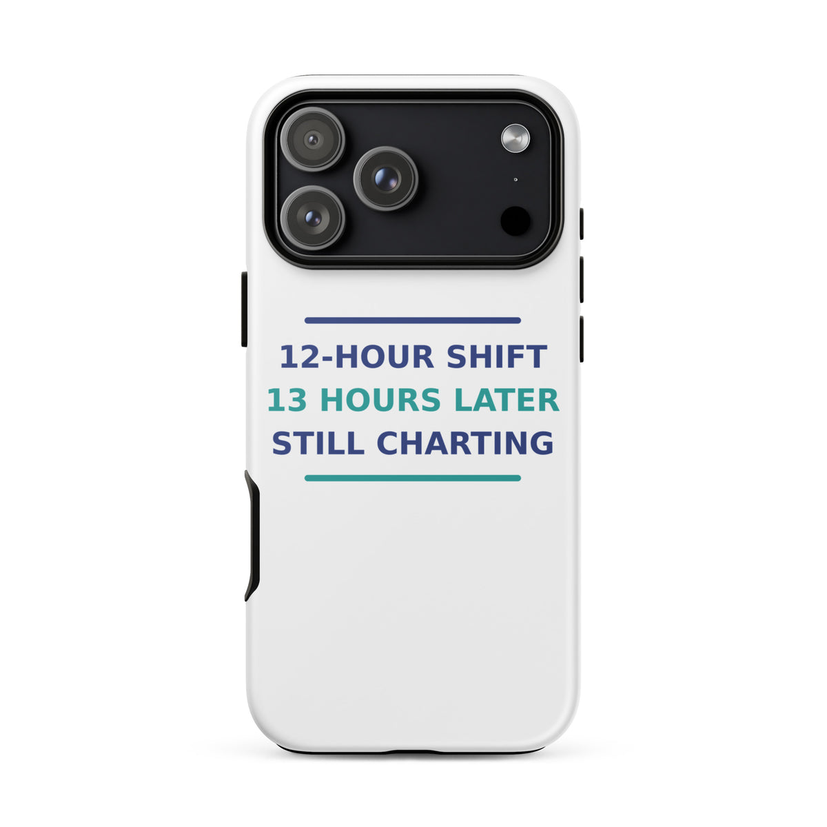 12-Hour Shift, 13 Hours Later, Still Charting funny nurse iPhone case, front view