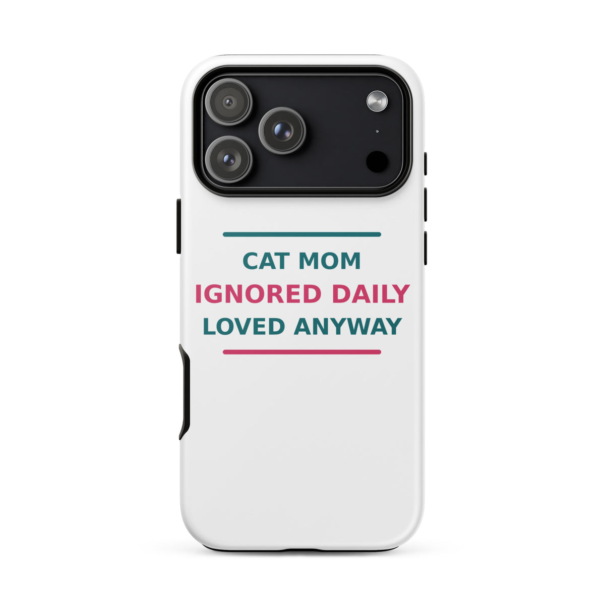 Cat Mom: Ignored Daily, Loved Anyway cat mom iPhone case, front view