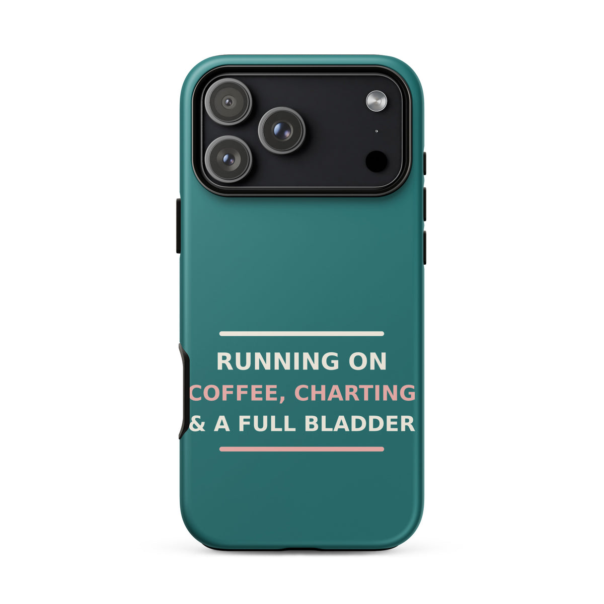 Running On Coffee, Charting & A Full Bladder funny nurse iPhone case in Scrub Teal, front view