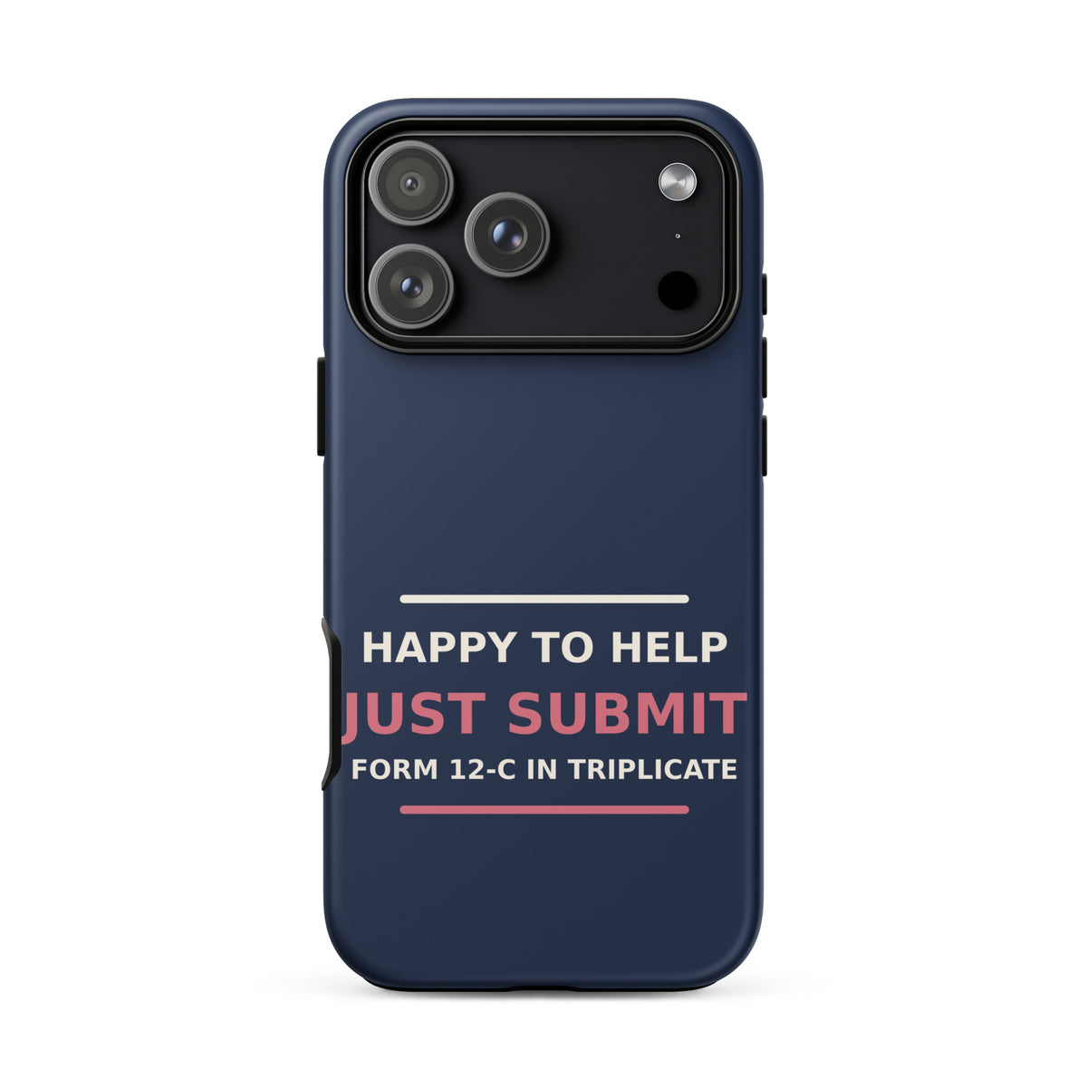 Just Submit Form 12-C In Triplicate funny coworker iPhone case in Navy, front view