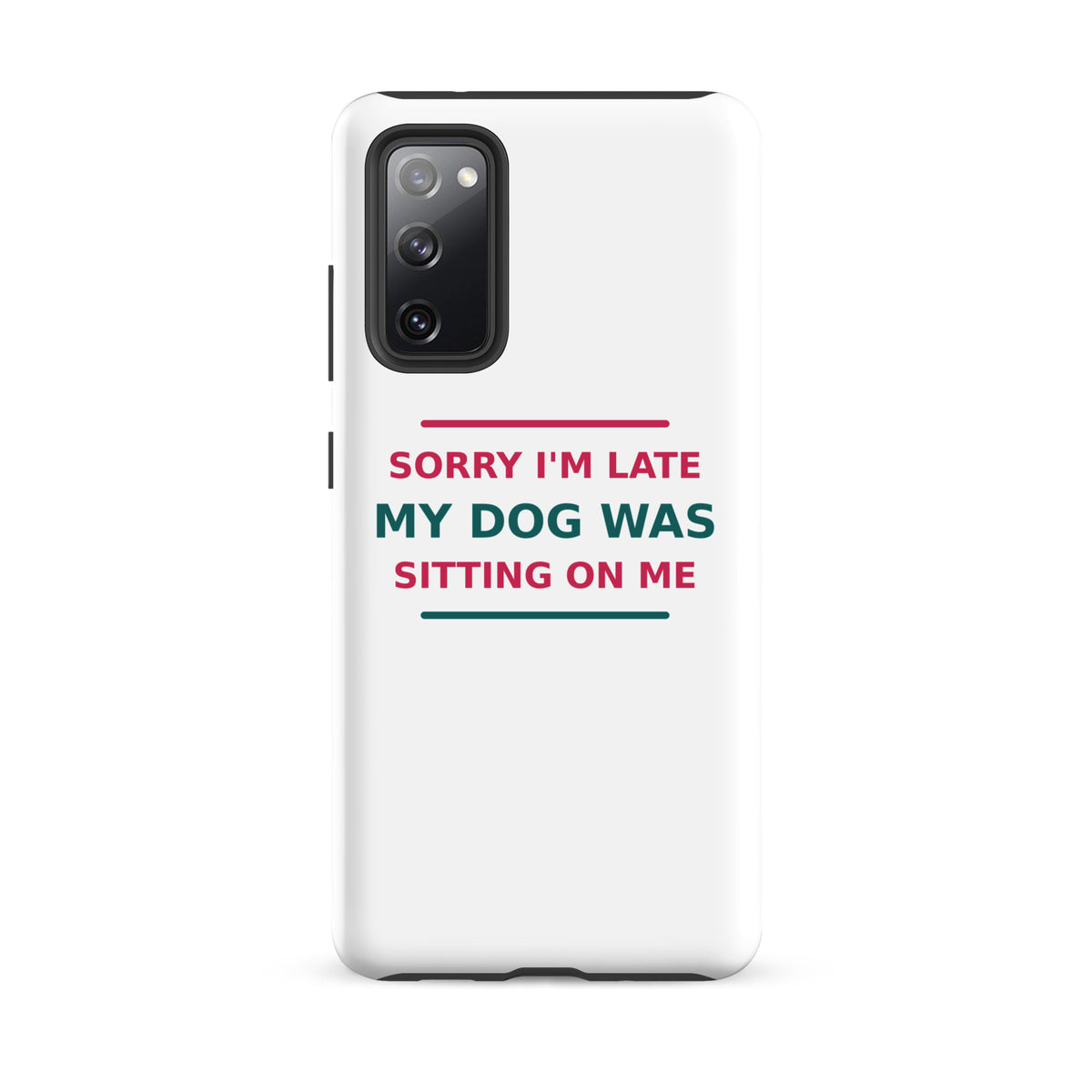 Sorry I'm Late, My Dog Was Sitting On Me dog mom Samsung case, front view