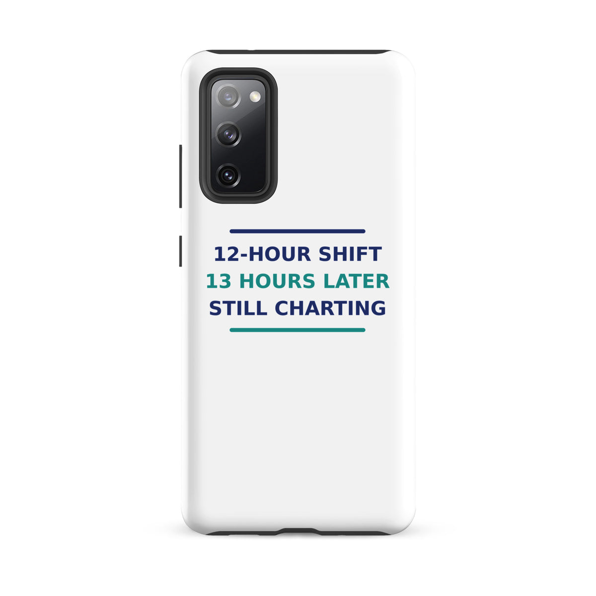12-Hour Shift, 13 Hours Later, Still Charting funny nurse Samsung case, front view