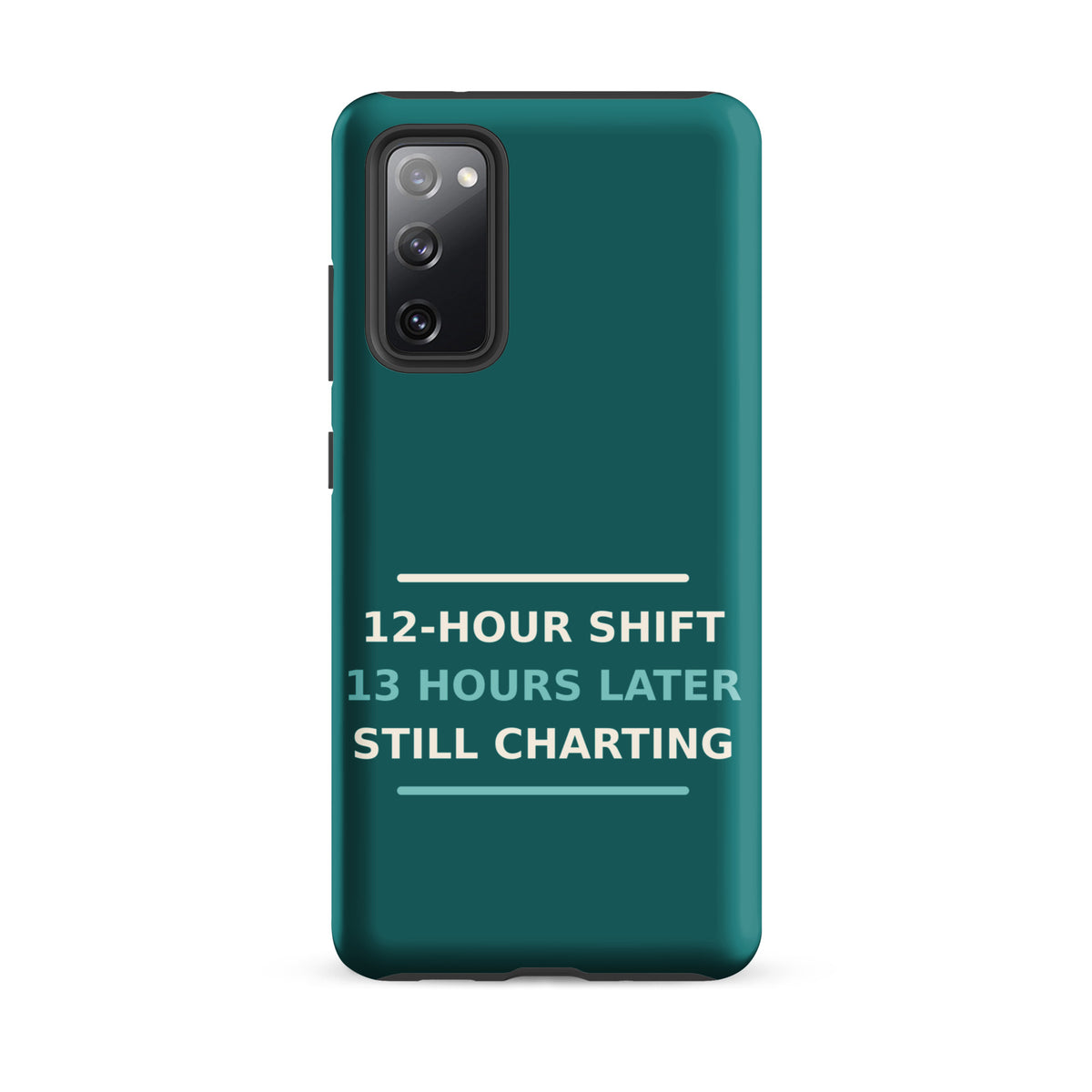 12-Hour Shift, 13 Hours Later, Still Charting funny nurse Samsung case in Scrub Teal, front view