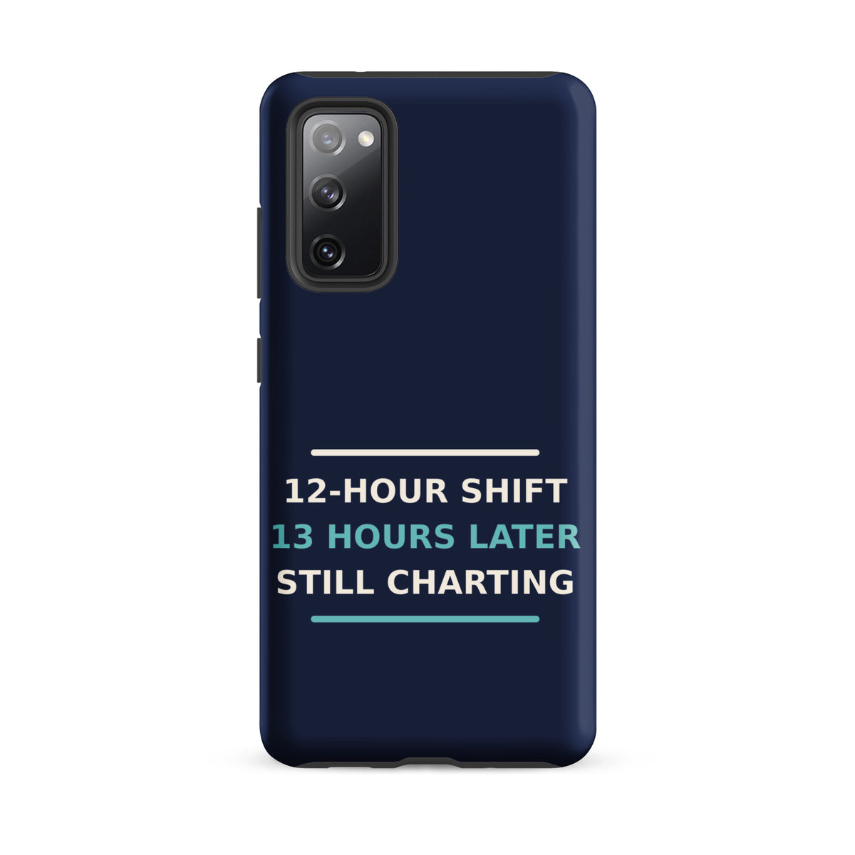 12-Hour Shift, 13 Hours Later, Still Charting funny nurse Samsung case in Navy, front view