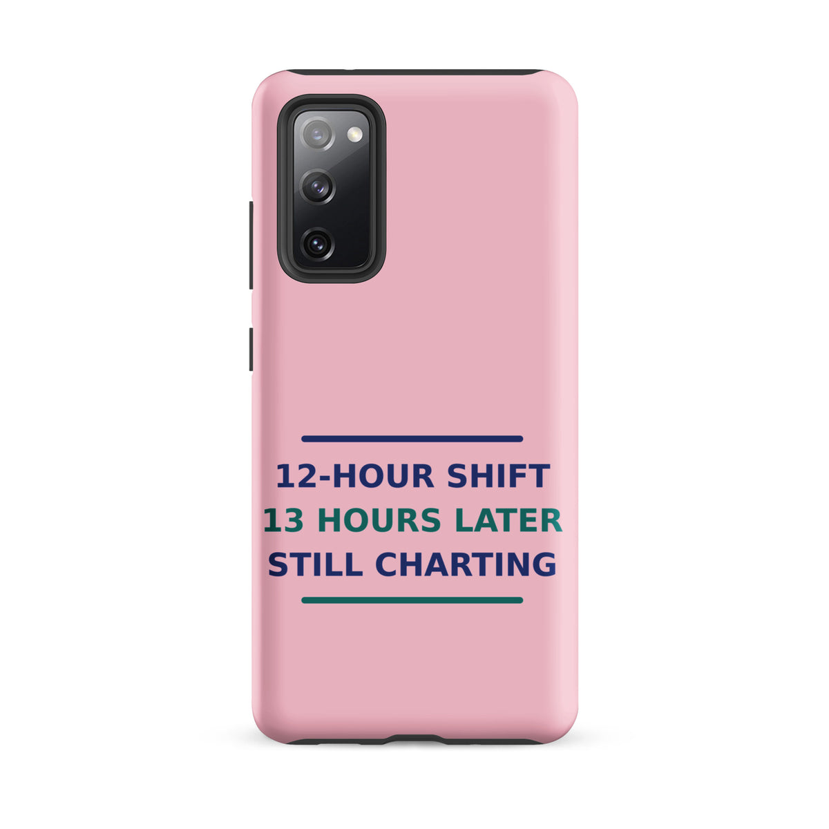 12-Hour Shift, 13 Hours Later, Still Charting funny nurse Samsung case in Blush Pink, front view