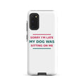 Sorry I'm Late, My Dog Was Sitting On Me dog mom Samsung case, front view