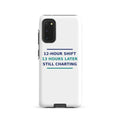 12-Hour Shift, 13 Hours Later, Still Charting funny nurse Samsung case, front view