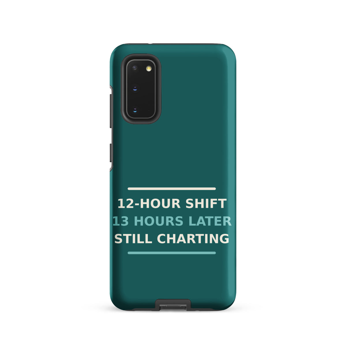 12-Hour Shift, 13 Hours Later, Still Charting funny nurse Samsung case in Scrub Teal, front view