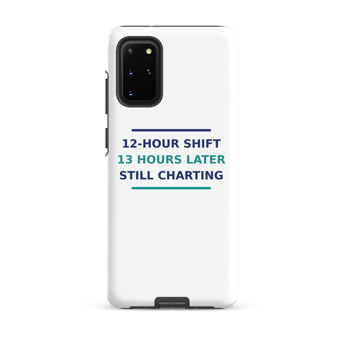 12-Hour Shift, 13 Hours Later, Still Charting funny nurse Samsung case, front view