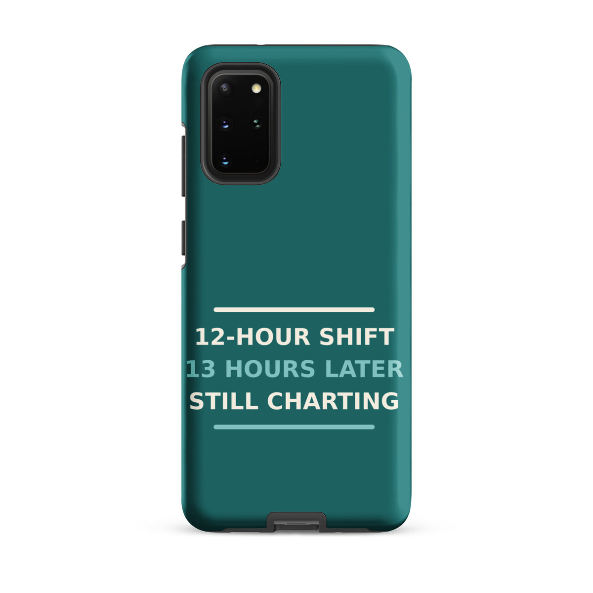 12-Hour Shift, 13 Hours Later, Still Charting funny nurse Samsung case in Scrub Teal, front view
