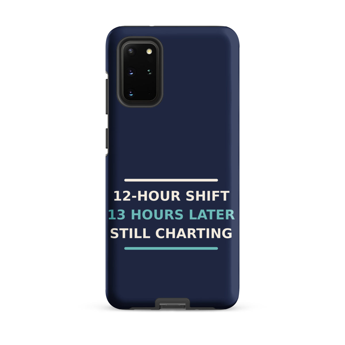 12-Hour Shift, 13 Hours Later, Still Charting funny nurse Samsung case in Navy, front view
